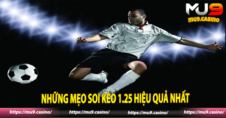 Những mẹo soi kèo 1.25 hiệu quả nhất